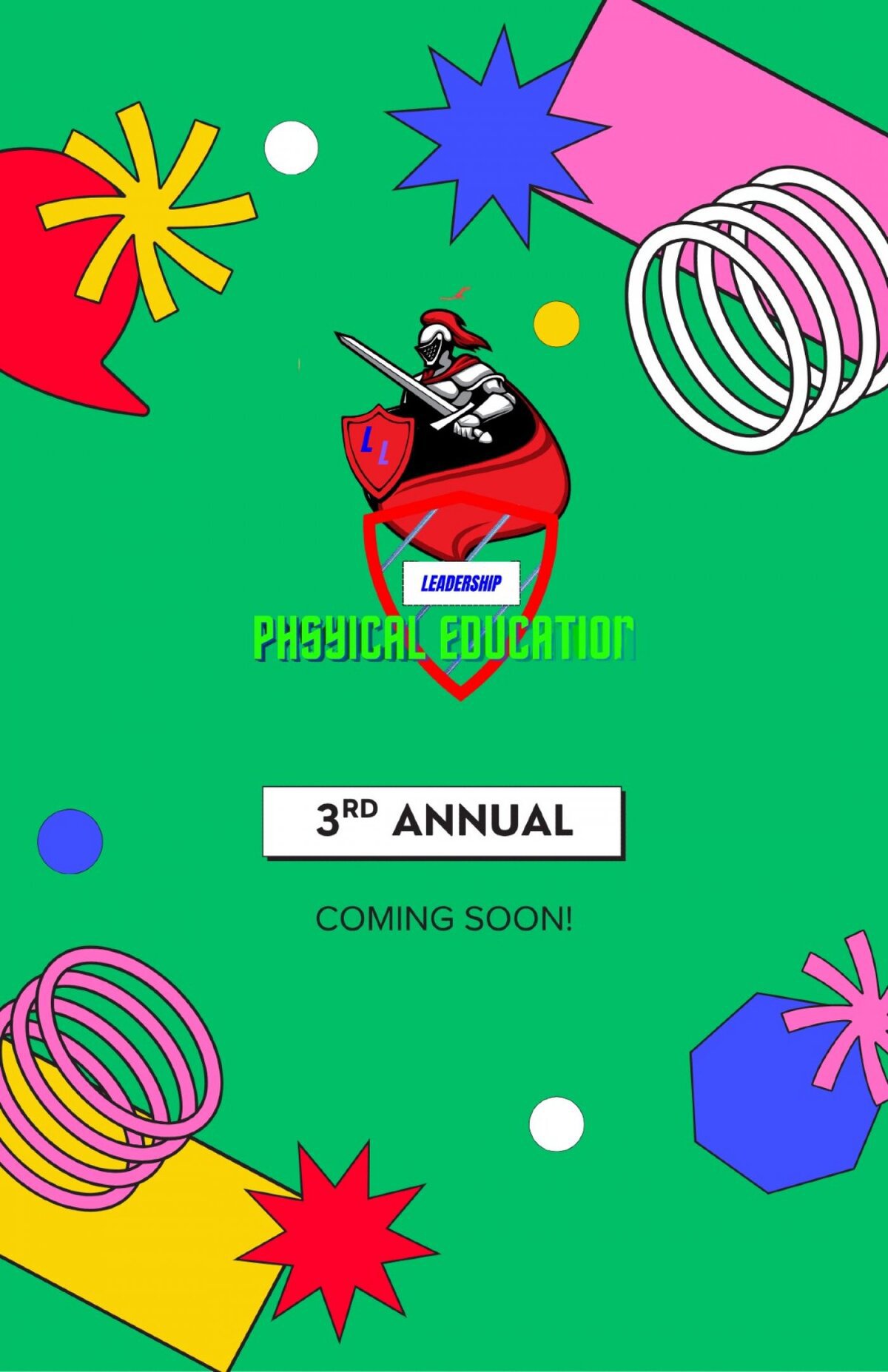 Green poster with colorful shapes and a knight logo reading Leadership Physical Education, 3rd Annual, Coming Soon
