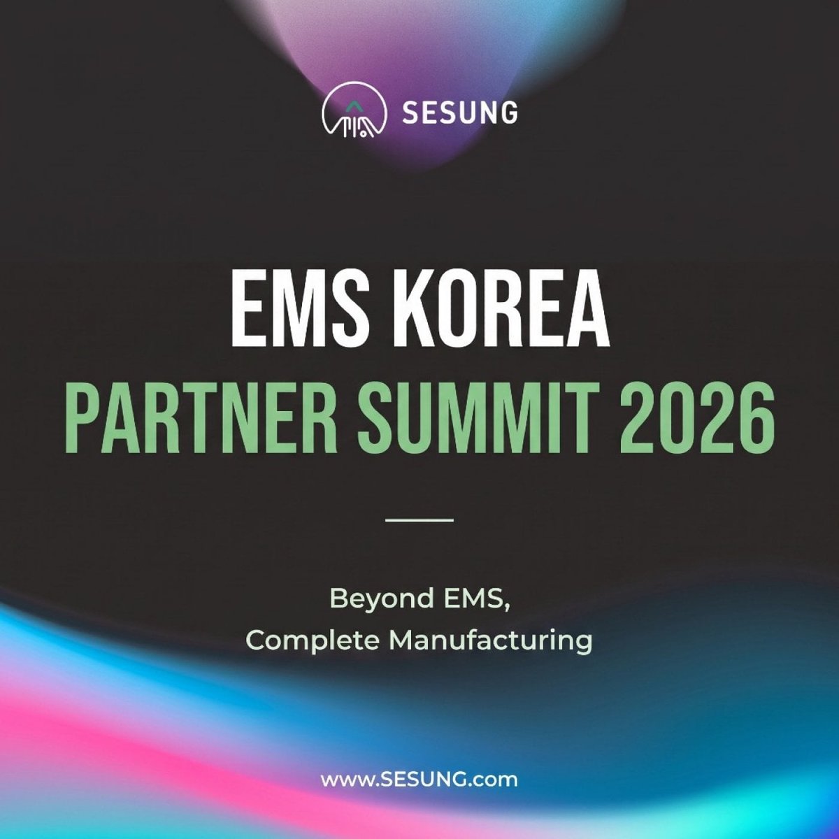 Dark event flyer with the SESUNG logo and the words EMS Korea Partner Summit 2026, Beyond EMS, Complete Manufacturing, above pink and blue light waves