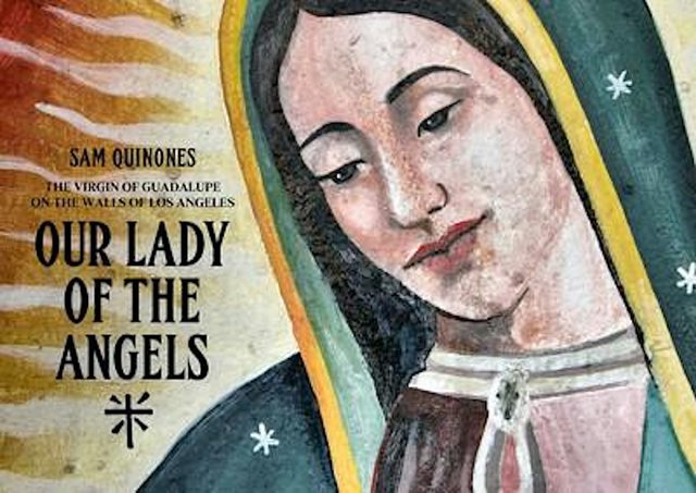 Cover of Our Lady of the Angels by Sam Quinones, showing a painted mural of the Virgin of Guadalupe in a teal mantle with gold rays behind her
