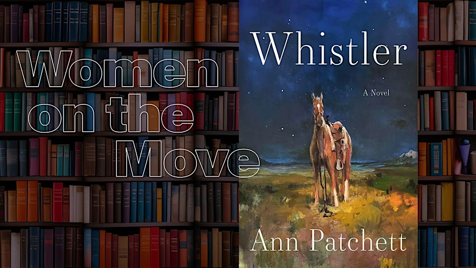 Promotional graphic with the Women on the Move title over a wall of bookshelves, beside the cover of Ann Patchett's novel Whistler showing a saddled horse under a night sky