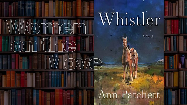Promotional graphic with the Women on the Move title over a wall of bookshelves, beside the cover of Ann Patchett's novel Whistler showing a saddled horse under a night sky