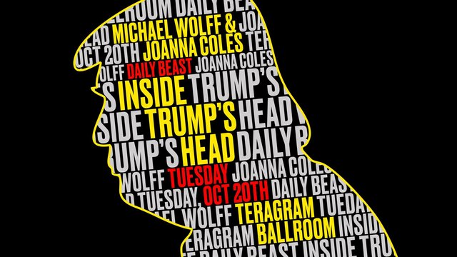 Event flyer showing a yellow-outlined silhouette of Donald Trump's head filled with the words Inside Trump's Head, Michael Wolff, Joanna Coles, Daily Beast, Tuesday Oct 20th and Teragram Ballroom
