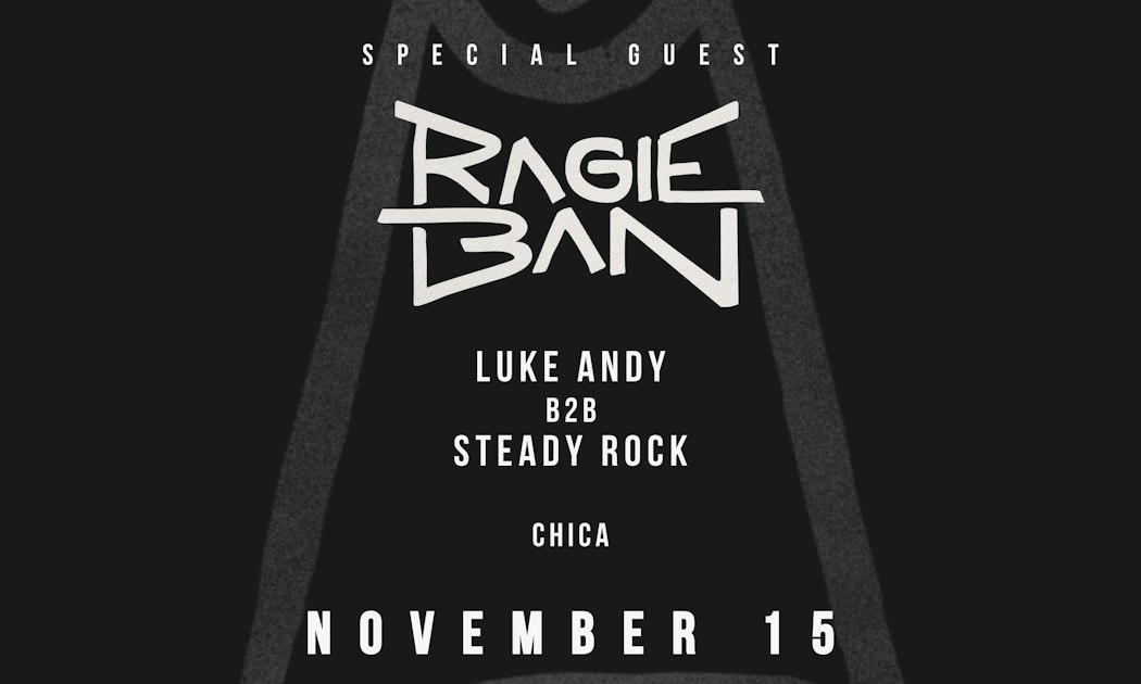 Black event flyer with the lineup Ragie Ban, Luke Andy b2b Steady Rock and Chica, dated November 15