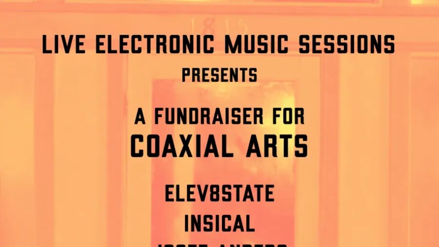 Orange-tinted event flyer reading Live Electronic Music Sessions presents a fundraiser for Coaxial Arts, with part of the lineup listed below