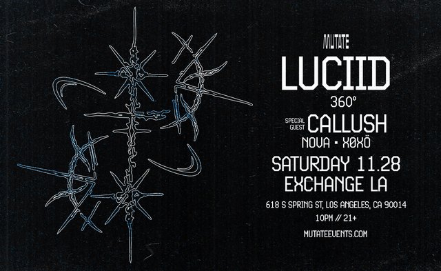 Black Mutate flyer with spiky white and blue line art beside text for Luciid 360, special guest Callush, Nova and X0X0, Saturday 11.28 at Exchange LA