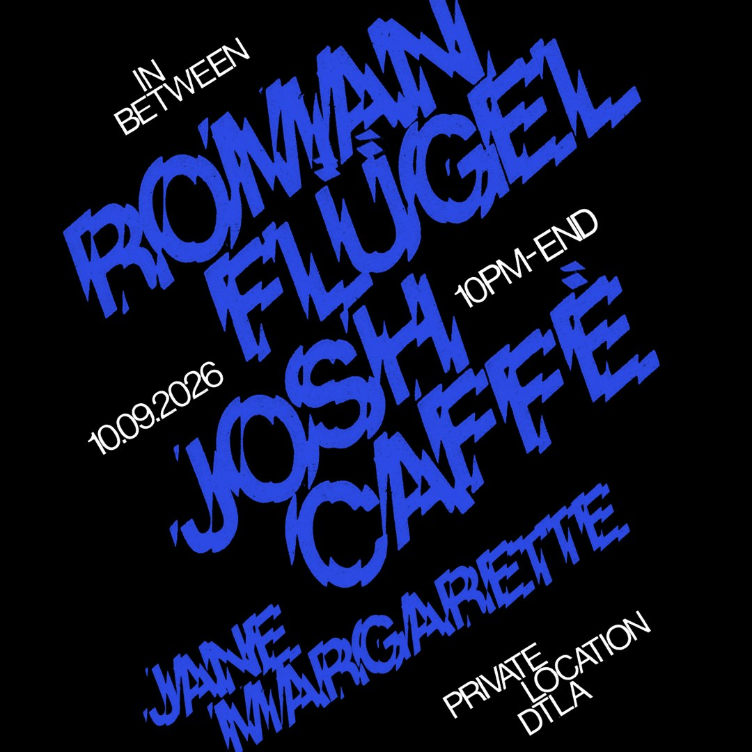 Black event flyer with large blue lettering naming Roman Flügel, Josh Caffé and Jane Margarette, dated 10.09.2026, private location DTLA