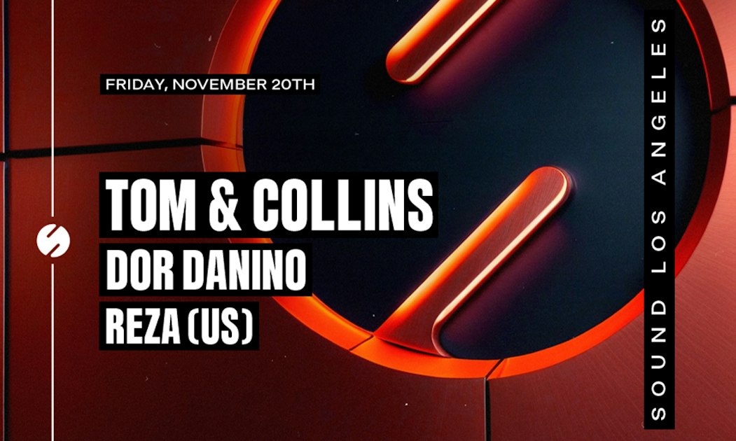 Event flyer reading Tom & Collins, Dor Danino and Reza (US), Friday, November 20th, Sound Los Angeles, on a red and black background with glowing orange shapes