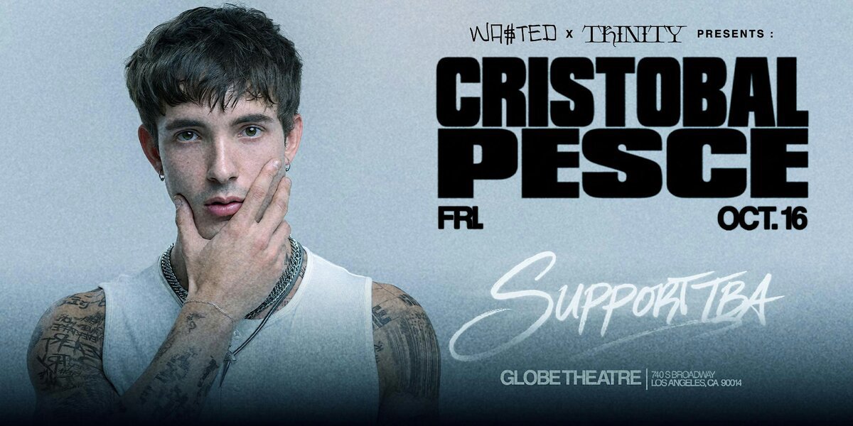 Event flyer for WA$TED x Trinity presents Cristobal Pesce at the Globe Theatre on October 16, with a portrait of the dark-haired artist in a white tank top resting his chin on his hand, support TBA