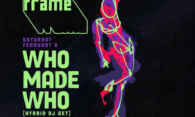 Event flyer with green lettering reading WhoMadeWho Hybrid DJ Set, Saturday February 6, beside a sketched neon pink and green dancing figure on black