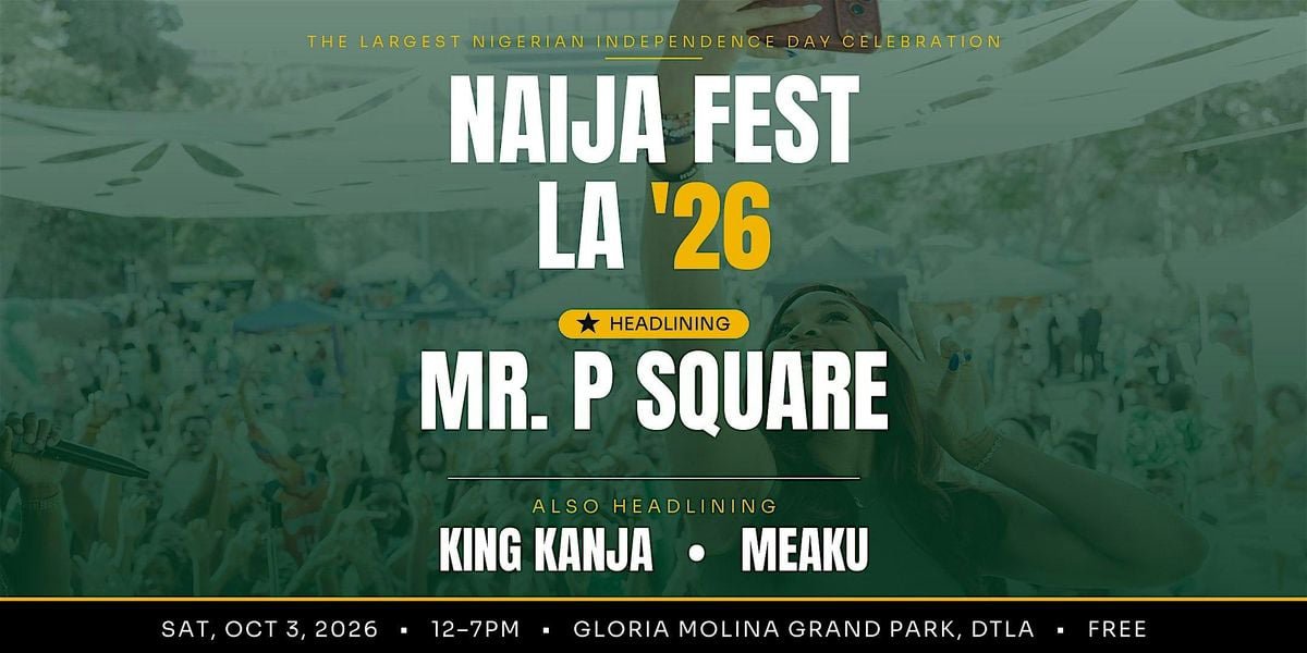 Naija Fest LA '26 flyer in green and gold over a crowd at Grand Park, naming headliner Mr. P Square with King Kanja and Meaku